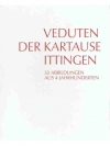 Veduten der Kartause Ittingen. 33 Abbildungen aus 4 Jahrhunderten