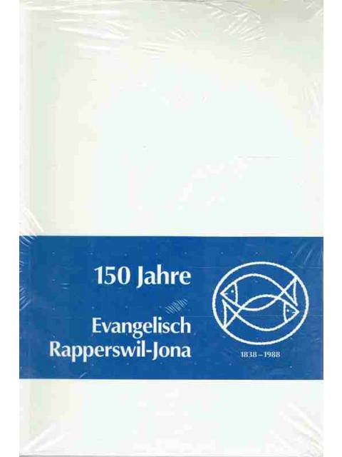 150 Jahre Evangelisch Rapperswil-Jona 1838 - 1988 – Martha Stuber (Red.)