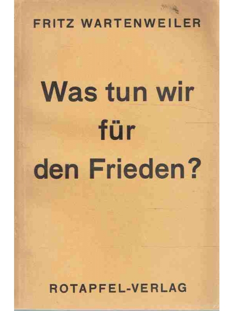 Was tun wir für den Frieden? – Fritz Wartenweiler