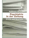 Psychiatrie in der Zeitung. Urteile und Verurteile