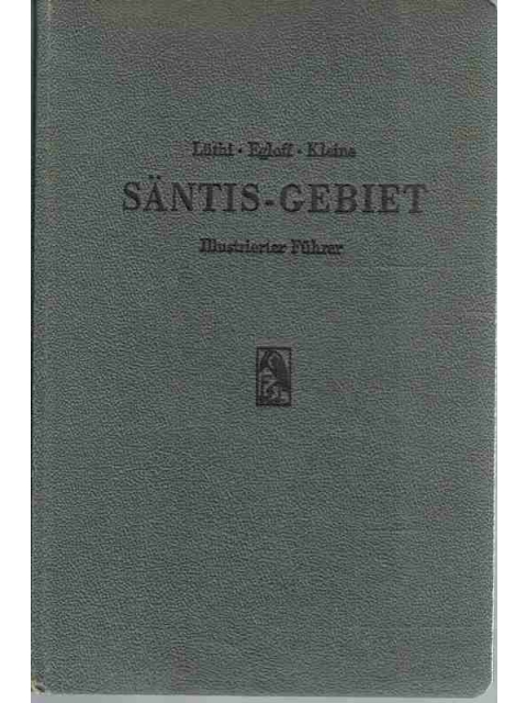 Säntis-Gebiet. Illustrierter Führer – G.Lütie, K.Egloff