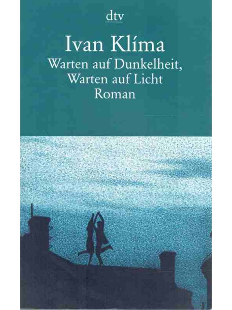 Warten auf Dunkelheit, Warten auf Licht – Ivan Klima
