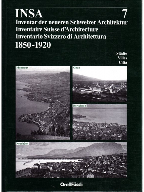 INSA - Inventar der neueren Schweizer Architektur 1850 - 1920 • Band 07 – Autorenkollektiv