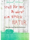 Stell Dir Vor Du wärst ein stück Natur