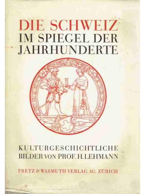 Die Schweiz im Spiegel der Jahrhunderte – H. Lehmann