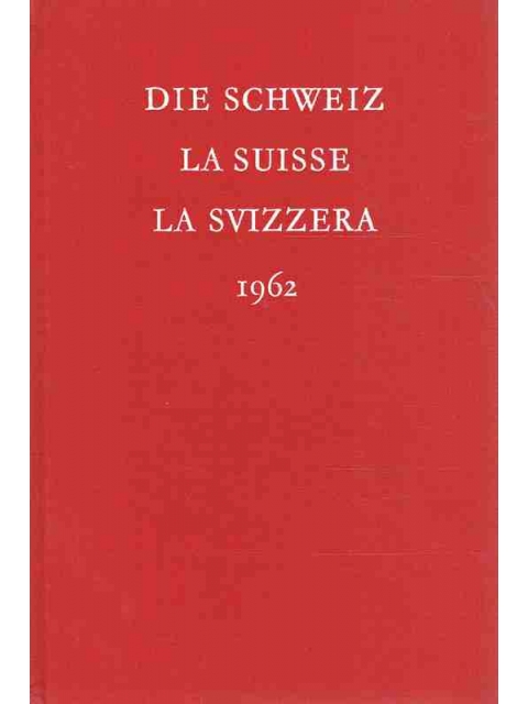 Die Schweiz La Suisse La Svizzera 1962 – Div. Autoren