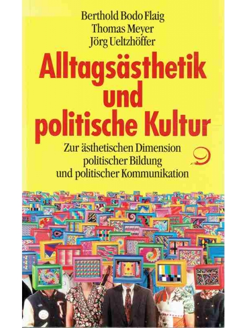 Alltagsästhetik und politische Kultur – Berthold Bodo Flaig, Thomas Meyer, Jörg Ueltzhöffer