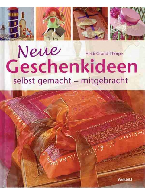 Neue Geschenkideen selbst gemacht- mitgebracht – Heidi Grund-Thorpe