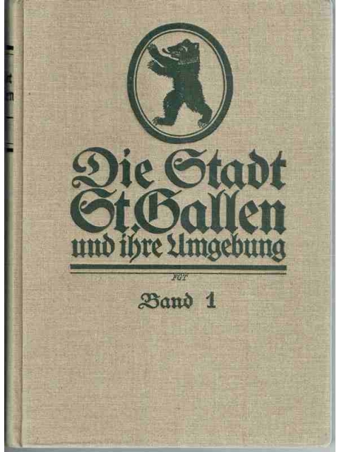 Die Stadt St.Gallen und ihre Umgebung. Band 1 – Gottlieb Felder