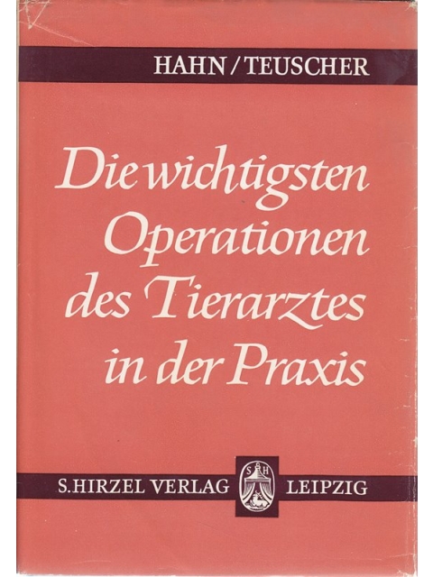 Die wichtigsten Operationen des Tierarztes in der Praxis – Hahn/Teuscher