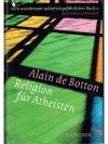 Religion für Atheisten Vom Nutzen der Religion für das Leben