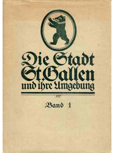 Die Stadt St. Gallen und ihre Umgebung Band 1 – Gottlieb Felder (Hrsg.)