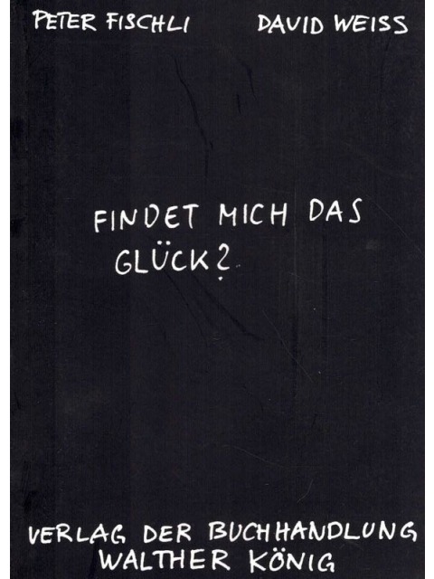 Findet mich das Glück? – Peter Fischli, David Weiss