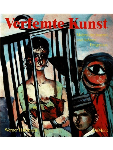 Verfemte Kunst : Malerei der inneren und äusseren Emigration – Werner Haftmann
