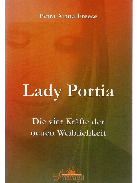 Lady Portia: Die vier Kräfte der neuen Weiblichkeit – Petra Aiana Freese