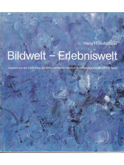 Bildwelt - Erlebniswelt – Hans H. Hofstätter (Ausw. / Erl.)