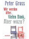 Wir werden älter. Vielen Dank. Aber wozu?