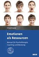 Emotionen als Ressourcen. Manual für Psychotherapie, Coaching und Beratung. Mit Online-Materialien