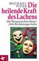 Die heilende Kraft des Lachens. mit therapeutischem Humor frühe Beschämungen heilen