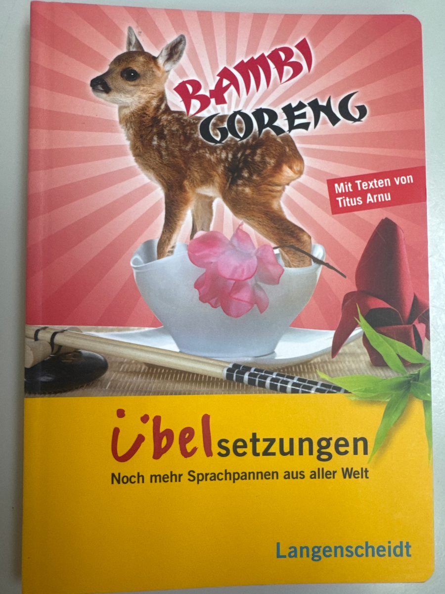 Bambi Goreng : Übelsetzungen ; noch mehr Sprachpannen aus aller Welt / [mit Texten von Titus Arnu. Hrsg. von Monika Schaffrath] – Arnu, Titus [Mitwirkender]