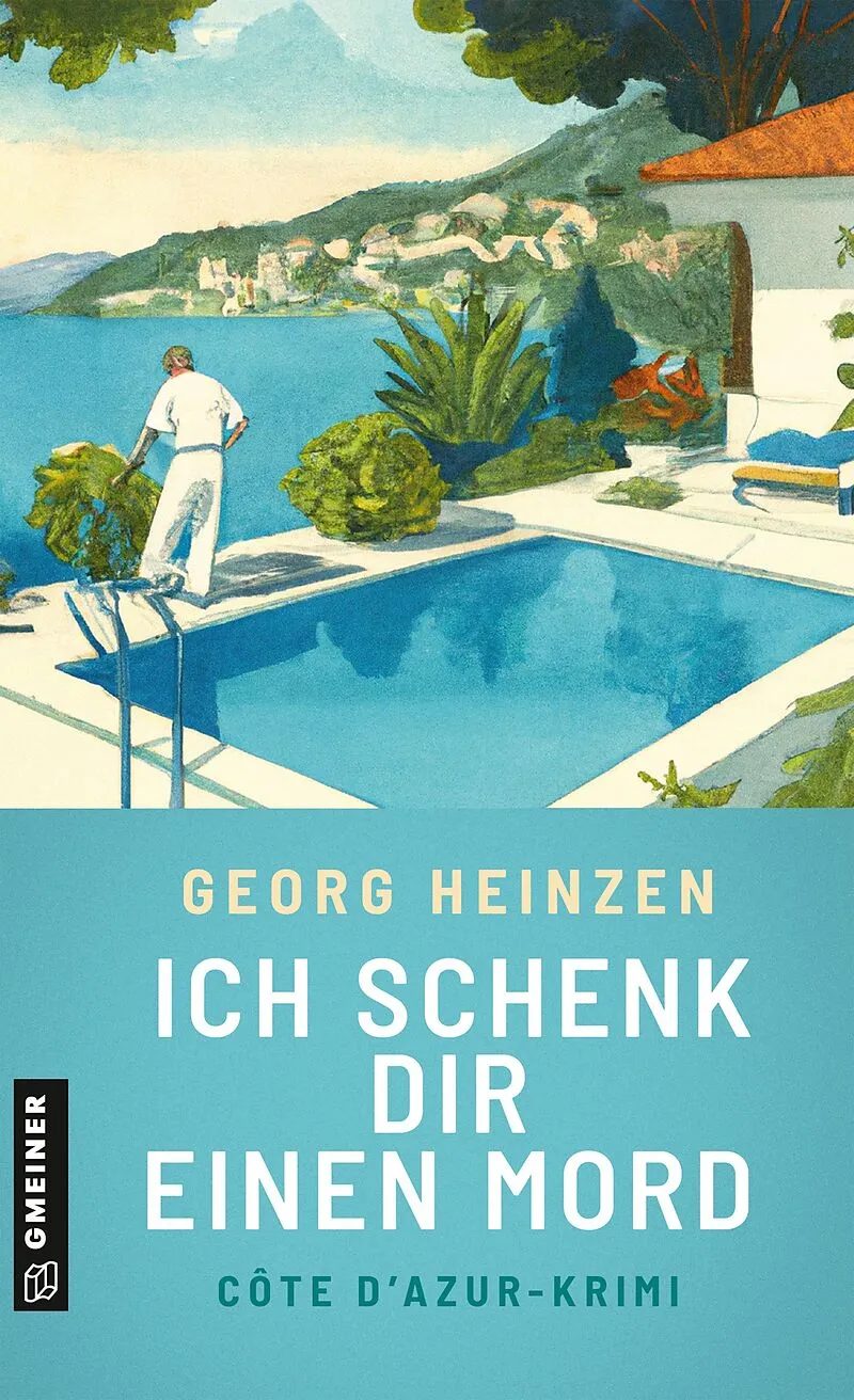 Ich schenk dir einen Mord : Côte d'Azur-Krimi  – Heinzen, Georg [Verfasser]