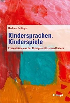 Kindersprachen. Kinderspiele : Erkenntnisse aus der Therapie mit kleinen Kindern 