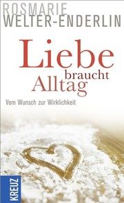 Liebe braucht Alltag – Welter-Enderlin, Rosmarie [Verfasser]