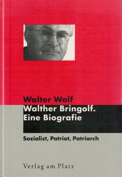 Walther Bringolf. Eine Biografie ; Sozialist, Patriot, Patriarch
