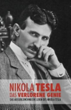 Nikola Tesla : das Verlorene Genie