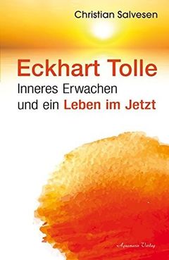 Eckhart Tolle. Inneres Erwachen und ein Leben im Jetzt