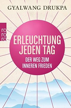 Erleuchtung jeden Tag. Der Weg zum inneren Frieden