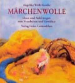 Märchenwolle. Ideen und Anleitungen zum Verarbeiten und Gestalten