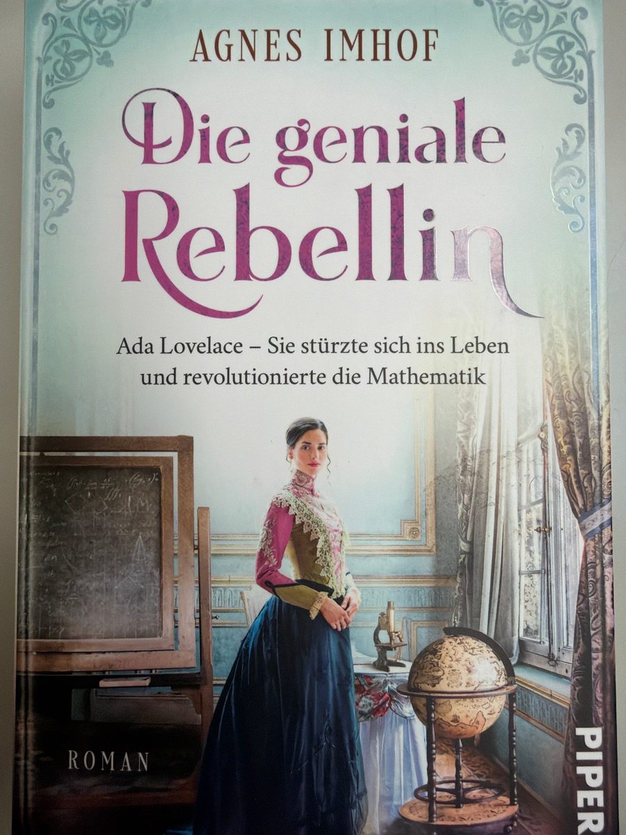 Die geniale Rebellin. Ada Lovelace - sie stürzte sich ins Leben und revolutionierte die Mathematik : Roman – Agnes Imhof