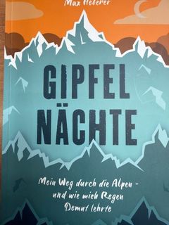 Gipfelnächte - mein Weg durch die Alpen - und wie mich Regen Demut lehrte