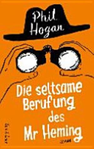 Die seltsame Berufung des Mr Heming. Roman – Phil Hogan